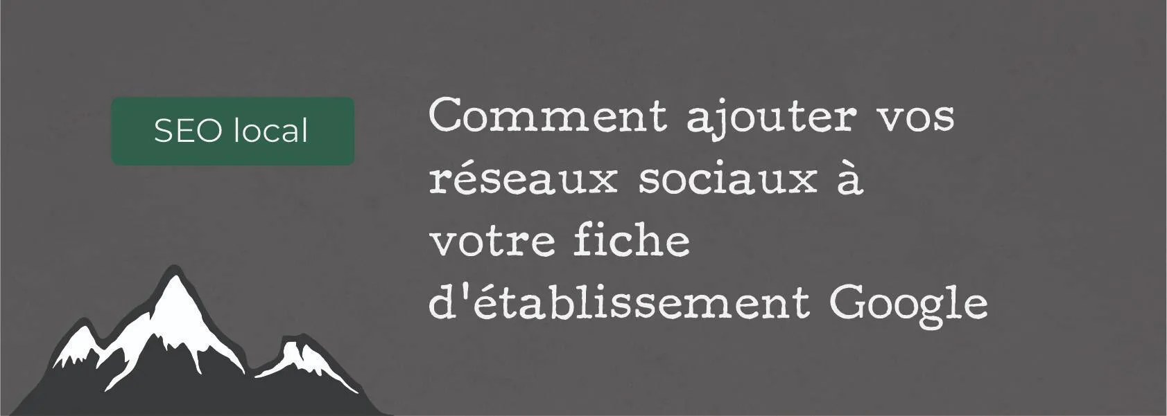 Comment ajouter vos réseaux sociaux à votre fiche Google Business ?